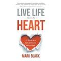 Live Life From The Heart: 52 Weeks to a Life of Passion and Purpose