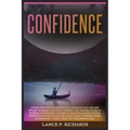 Confidence: Unlock Your Inner Potential and Transform Your Life with Proven Strategies and Expert Insights: The Ultimate Guide to