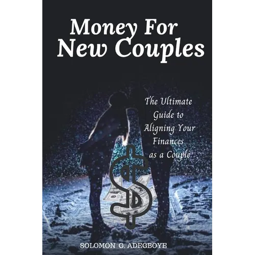 Money For New Couples: The Ultimate Guide to Aligning Your Finances as a Couple