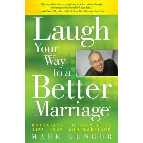 Laugh Your Way to a Better Marriage: Unlocking the Secrets to Life, Love, and Marriage