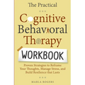 The Practical Cognitive Behavioral Therapy Workbook: Proven Strategies to Reframe Your Thoughts, Manage Stress, and Build Resilience That Lasts