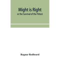 Might Is Right or The Survival of the Fittest