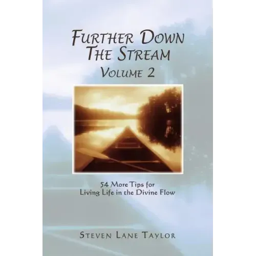 Further Down The Stream, Volume 2: 54 More Tips for Living Life in the Divine Flow