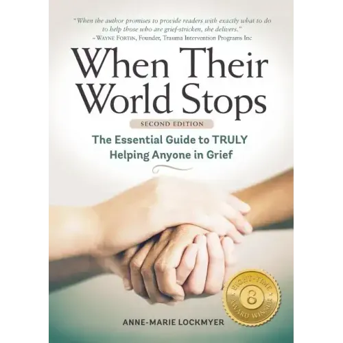 When Their World Stops: The Essential Guide to Truly Helping Anyone in Grief