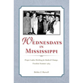 Wednesdays in Mississippi: Proper Ladies Working for Radical Change, Freedom Summer 1964