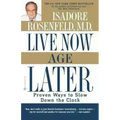 Live Now, Age Later: Proven Ways to Slow Down the Clock