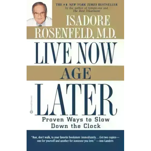 Live Now, Age Later: Proven Ways to Slow Down the Clock