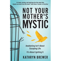 Not Your Mother's Mystic: Awakening isn't about escaping life. It's about igniting it.