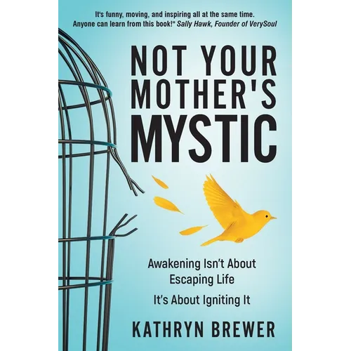 Not Your Mother's Mystic: Awakening isn't about escaping life. It's about igniting it.