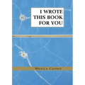 I Wrote This Book For You