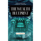 The Wealth Blueprint: Strategies for Financial Freedom - Hardcover