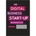 The Digital Business Start-Up Workbook: The Ultimate Step-By-Step Guide to Succeeding Online from Start-Up to Exit