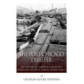 The Port Chicago Disaster: The History of America's Deadliest Homeland Incident during World War II