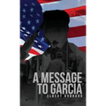 A Message to Garcia: The Original 1899 Edition