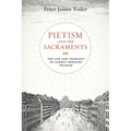 Pietism and the Sacraments: The Life and Theology of August Hermann Francke