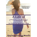 A Life Of Magic: An Oracle for Spirit-Led Living