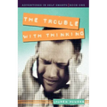 The Trouble with Thinking: Adventures in Self Smarts: Book One