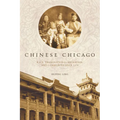 Chinese Chicago: Race, Transnational Migration, and Community Since 1870