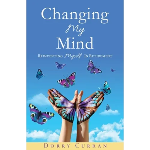 Changing My Mind: Reinventing Myself In Retirement