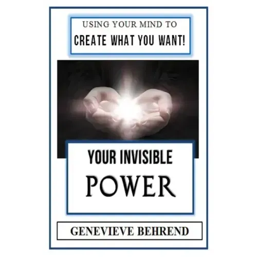 Your Invisible Power (Illustrated): Genevieve Behrend's Law of Attraction Visualization Guide to Increased Success & Money - New Thought