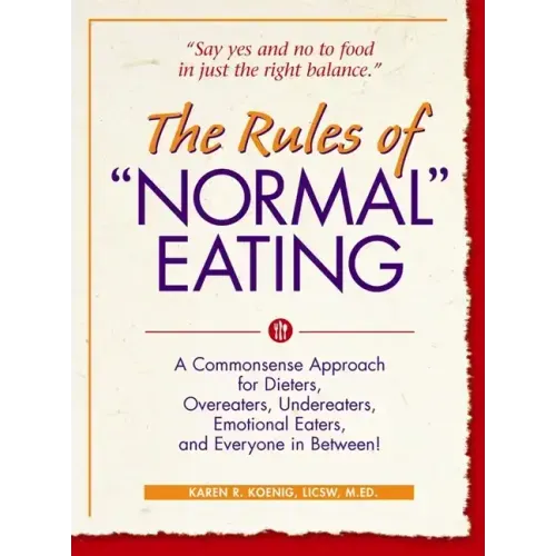 The Rules of Normal Eating: A Commonsense Approach for Dieters, Overeaters, Undereaters, Emotional Eaters, and Everyone in Between!