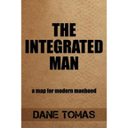 The Integrated Man: A map for modern manhood - Paperback