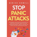 Stop Panic Attacks: 23 Powerful Relaxation Techniques to End Panic Attacks, Keep Calm and Overcome Phobias. Regain Control of Your Life an