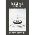 Presence, Distilled: Five Points of Presence Every Great Leader Needs to Know