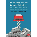 Writing for the Green Light: How to Make Your Script the One Hollywood Notices