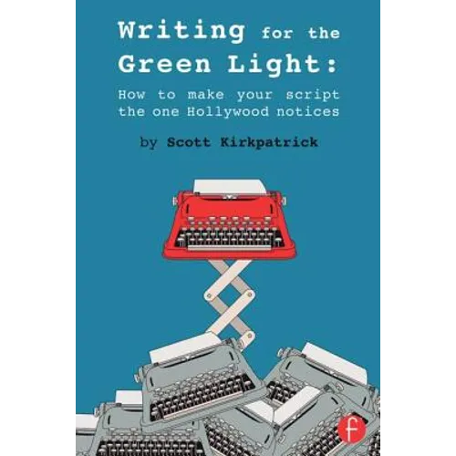 Writing for the Green Light: How to Make Your Script the One Hollywood Notices