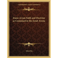 Irano-Aryan Faith and Doctrine as Contained in the Zend-Avesta