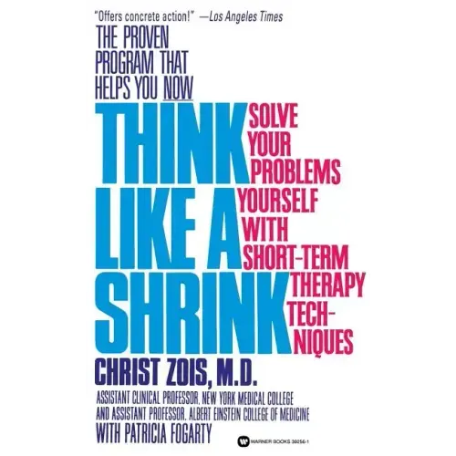 Think Like a Shrink: Solve Your Problems Yourself with Short Term Therapy Techniques