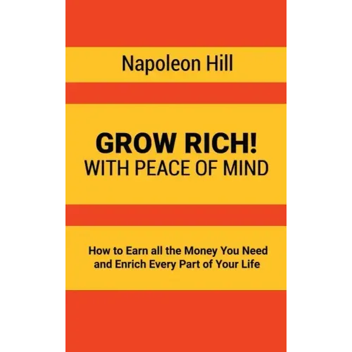 Grow Rich!: With Peace of Mind - How to Earn all the Money You Need and Enrich Every Part of Your Life