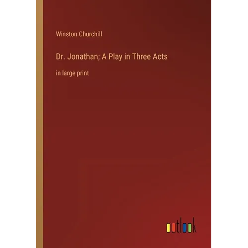 Dr. Jonathan; A Play in Three Acts: in large print