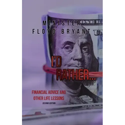 I'd Rather...: Financial Advice and Other Life Lessons: Second Edition