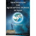 Neville Goddard: Imagination: The Redemptive Power in Man: Imagining Creates Reality