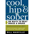 Cool, Hip & Sober: 88 Ways to Beat Booze and Drugs
