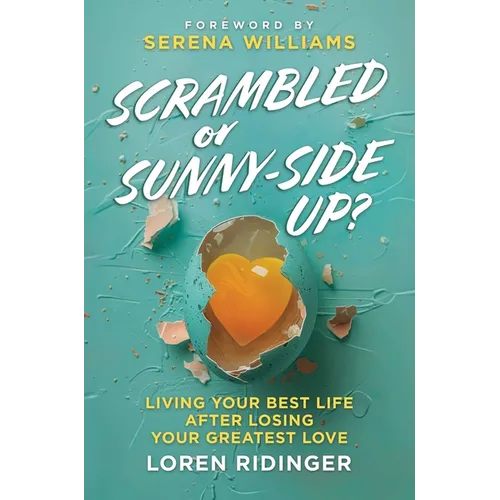 Scrambled or Sunny-Side Up?: Living Your Best Life After Losing Your Greatest Love