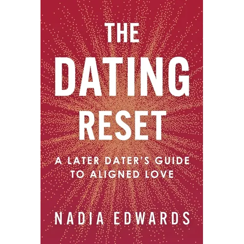 The Dating Reset: A Later Dater's Guide to Aligned Love