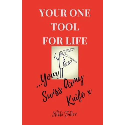 Your One Tool to Life, Your Swiss Army Knife!: No.1 Life Tool Handbook