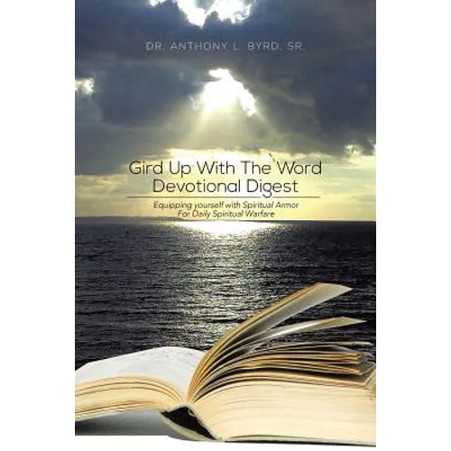 Gird Up with the Word Devotional Digest: Equipping Yourself with Spiritual Armor for Daily Spiritual Warfare