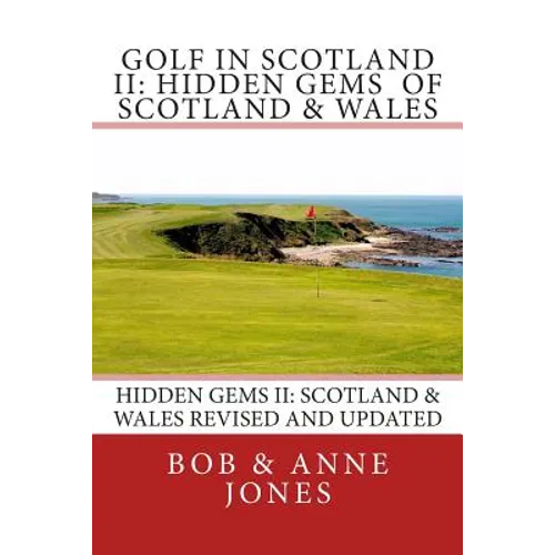 Golf in Scotland II: Hidden Gems of Scotland & Wales: Revised and Updated