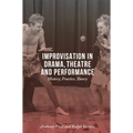 Improvisation in Drama, Theatre and Performance: History, Practice, Theory