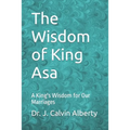 The Wisdom of King Asa: A King's Wisdom for Our Marriages