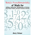 Basic Fundamentals of Math for Addition, Subtraction, Multiplication & Division Using Whole Numbers, Decimals, Fractions & Percents.