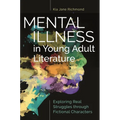 Mental Illness in Young Adult Literature: Exploring Real Struggles Through Fictional Characters