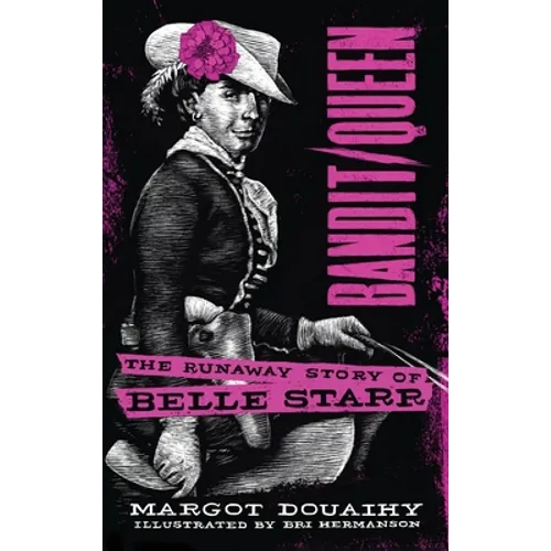Bandit/Queen:: The Runaway Story of Belle Starr
