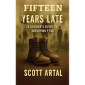Fifteen Years Late: A Soldier's Guide to Surviving PTSD