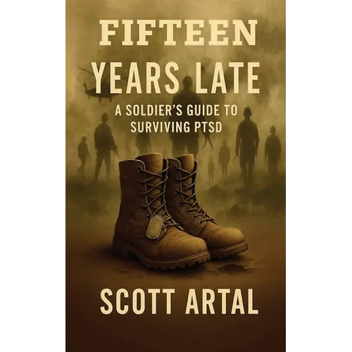 Fifteen Years Late: A Soldier's Guide to Surviving PTSD