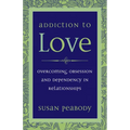 Addiction to Love: Overcoming Obsession and Dependency in Relationships